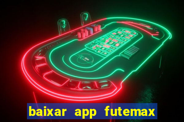 baixar app futemax futebol ao vivo